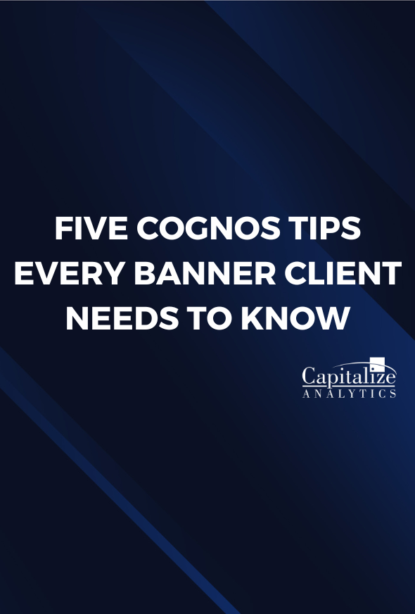 Five Cognos Tips Every Banner Client Needs to Know