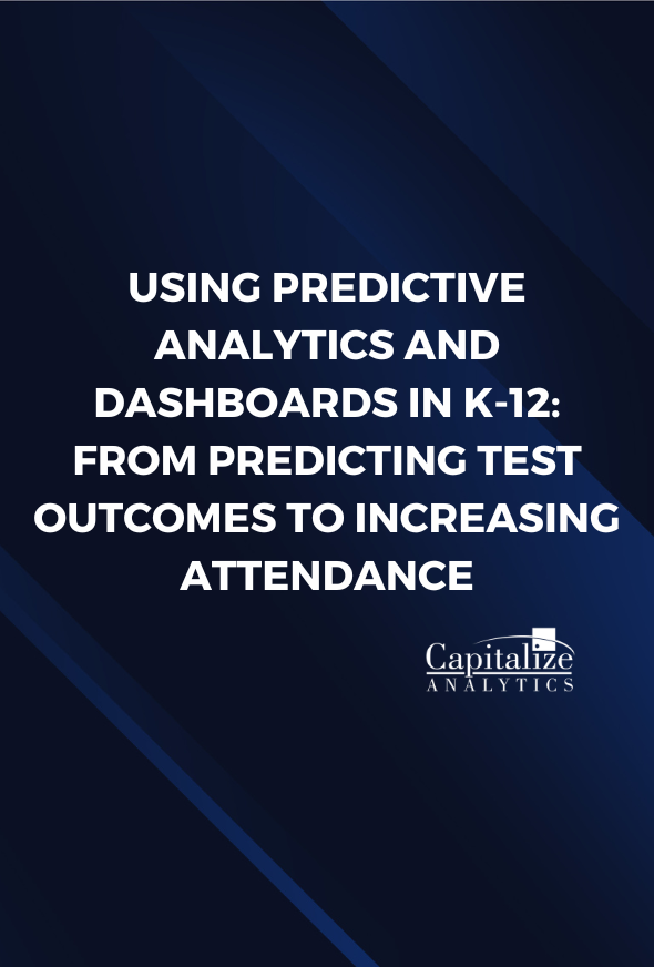 Using Predictive Analytics and Dashboards in K-12: From Predicting Test Outcomes to Increasing Attendance
