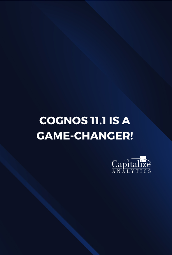 Cognos 11.1 is a game changer! Let us show you why!