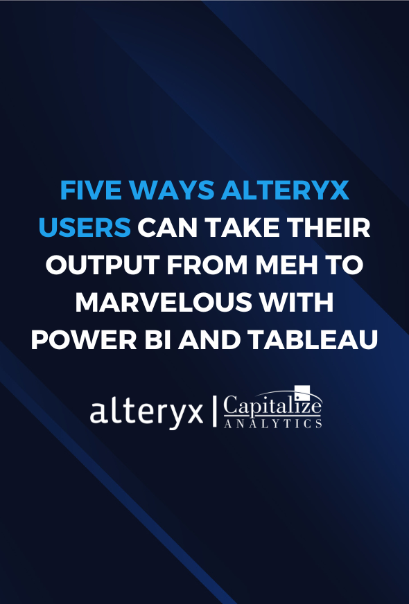 Five Ways Alteryx Users Can Take Their Output from Meh to Marvelous with Power BI and Tableau
